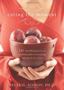 Purchase at amazon.com > Eating the Moment: 141 Mindful Practices to Overcome Overeating One Meal at a Time