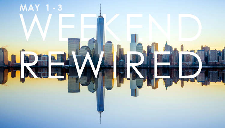 NYC: Weekend Rewired May 1 thru 3