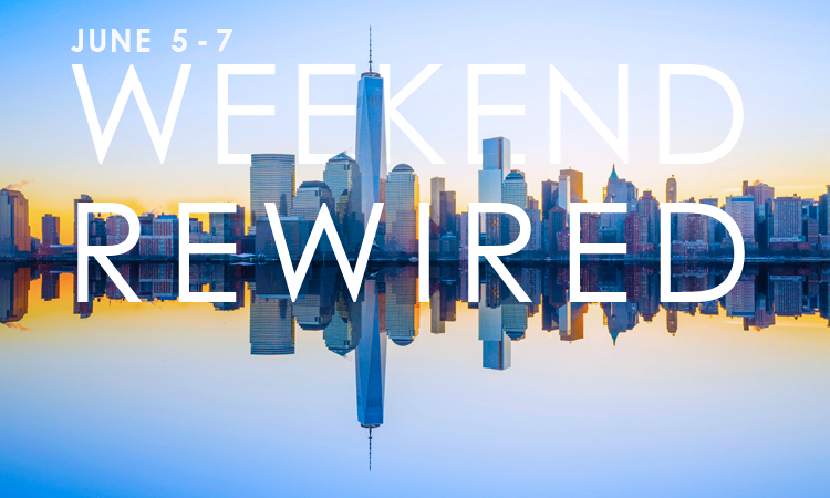 NYC: Weekend Rewired June 5 thru 7
