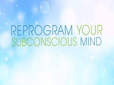 Reprogramming Your Subconscious Mind