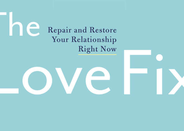 The Love Fix: Repair And Restore Your Relationship Right Now