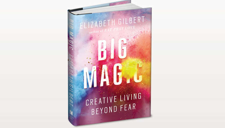 Big Magic: Creativity Beyond Fear