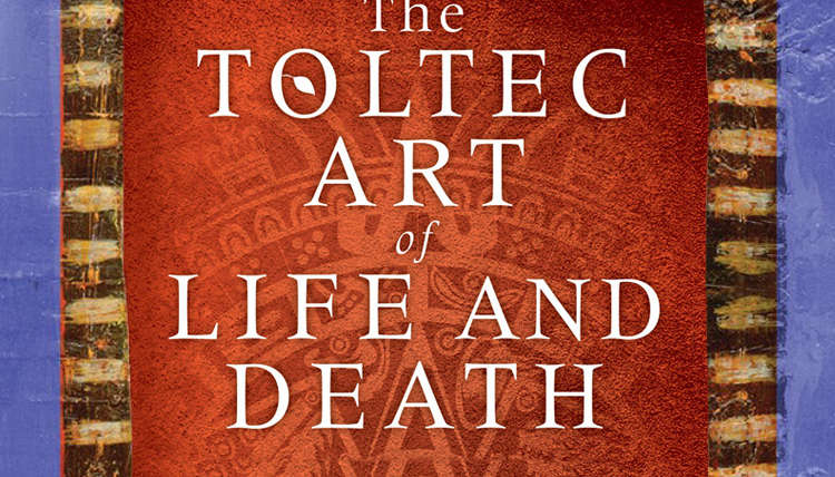 The Toltec Art Of Life And Death