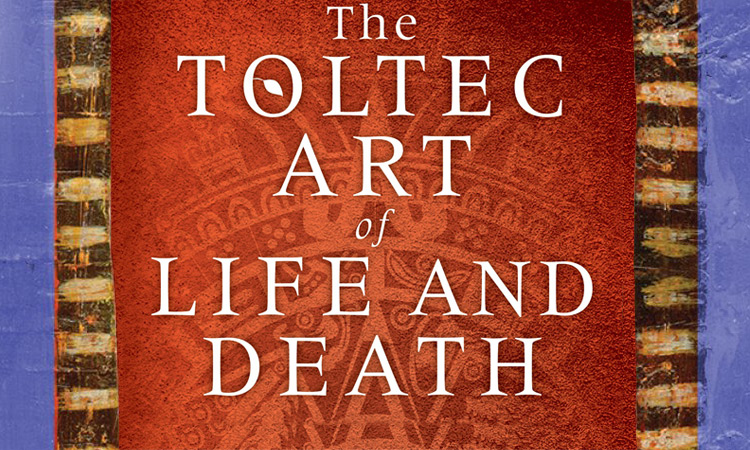 The Toltec Art Of Life And Death