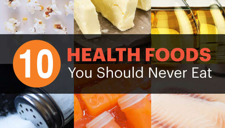 10 So-Called Health Foods You Should Never Eat