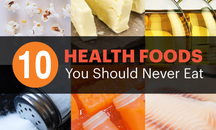 10 So-Called Health Foods You Should Never Eat