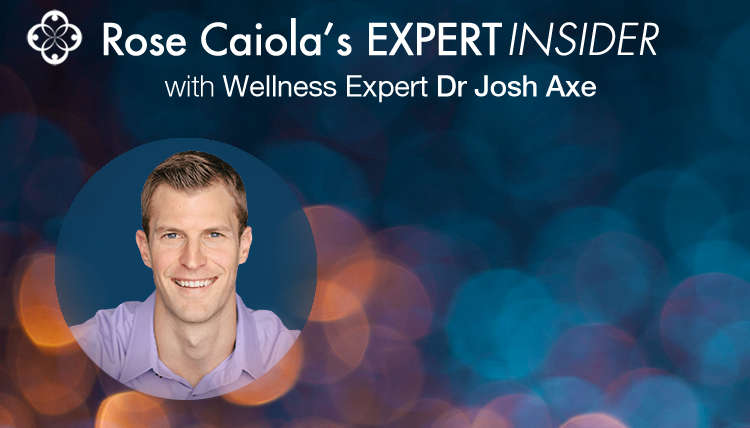 Rose’s Expert Insider: Wellness Expert Dr Josh Axe