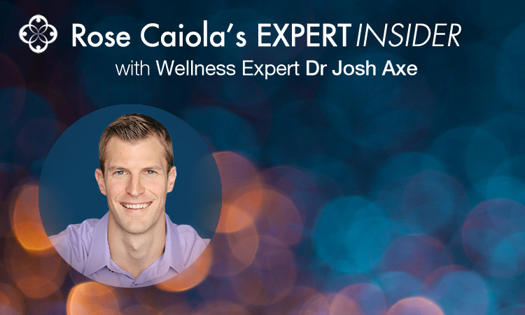 Rose’s Expert Insider: Wellness Expert Dr Josh Axe