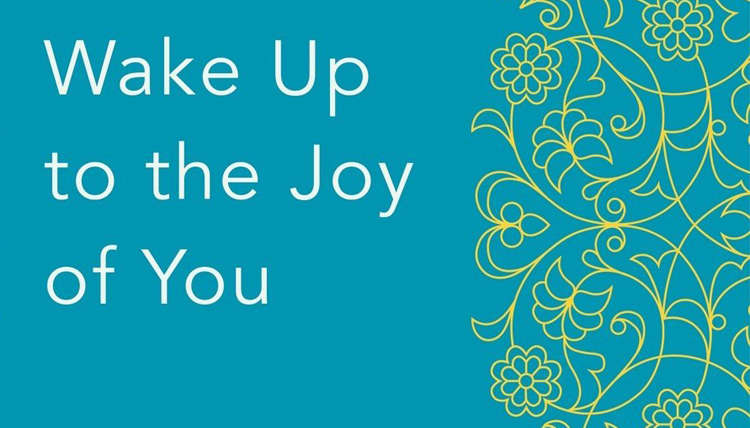 Wake Up To The Joy Of You