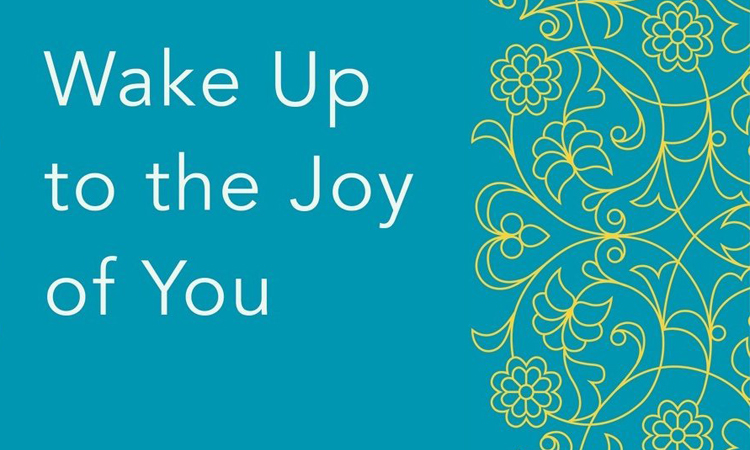 Wake Up To The Joy Of You